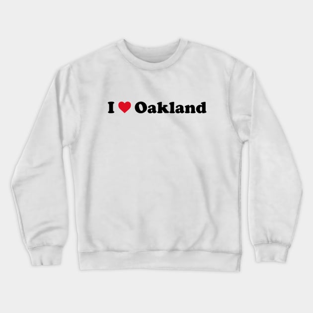 I Love Oakland Crewneck Sweatshirt by Novel_Designs